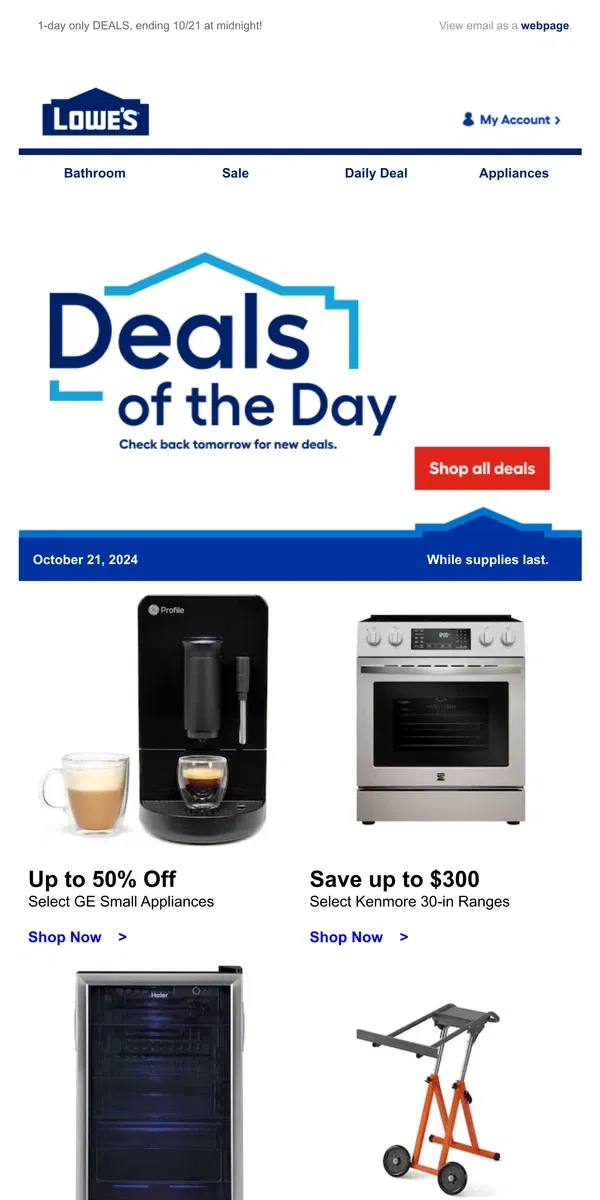 Email from Lowe's. Shop 1 day online-only deals before they disappear.