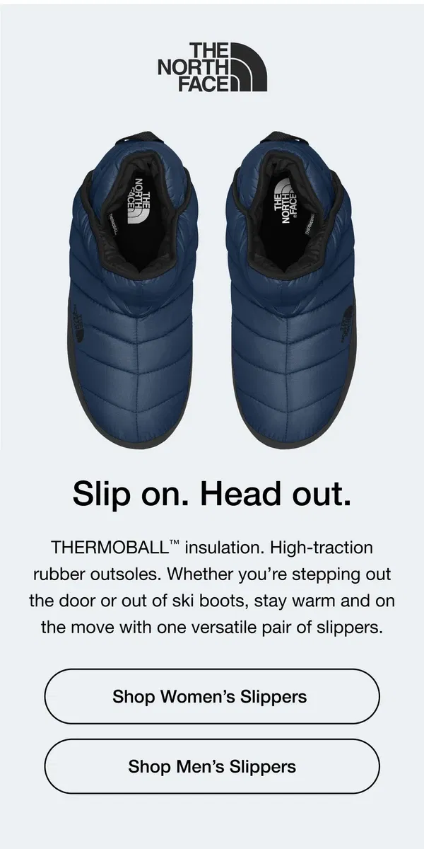 Email from The North Face. Best-selling slippers you’ll wear here, there and everywhere.