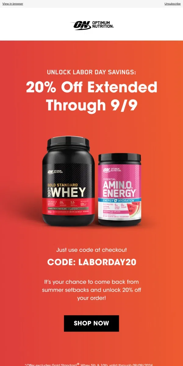 Email from Optimum Nutrition. Hi there,  our labor day sale is extended through 9/9!