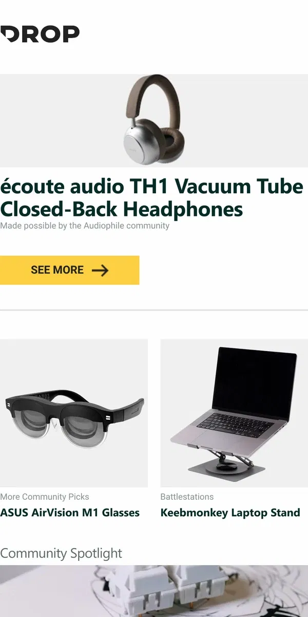 Email from Drop. écoute audio TH1 Vacuum Tube Closed-Back Headphones, ASUS AirVision M1 Glasses, Keebmonkey Laptop Stand and more...