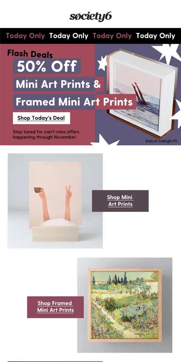 Email from Society6. ⚡️ Today's Deal: 50% Off All Mini Art