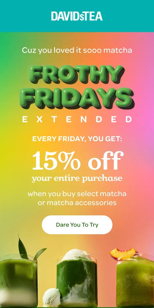 Email from DAVIDsTEA. Frothy Fridays EXTENDED 👀