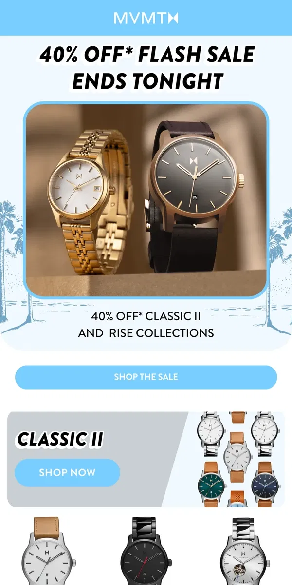 Email from MVMT. ENDS TONIGHT! 40% Off Classic II & Rise Watches