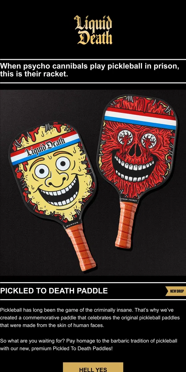 Email from Liquid Death. Pickled To Death Pickleball Paddles