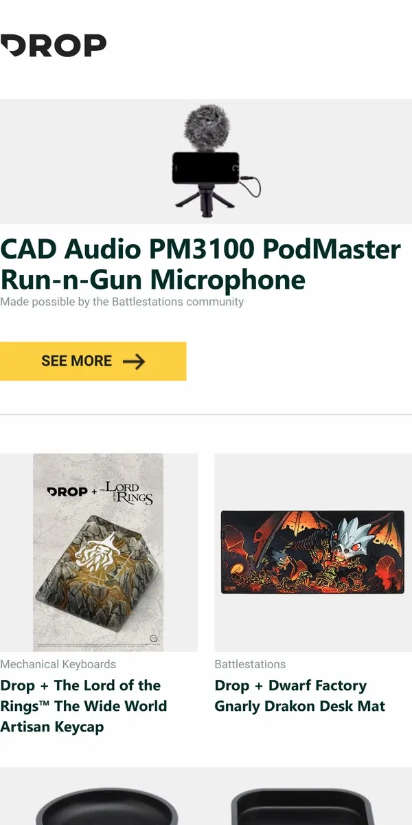 Email from Drop. CAD Audio PM3100 PodMaster Run-n-Gun Microphone, Drop + The Lord of the Rings™ The Wide World Artisan Keycap, Drop + Dwarf Factory Gnarly Drakon Desk Mat and more...