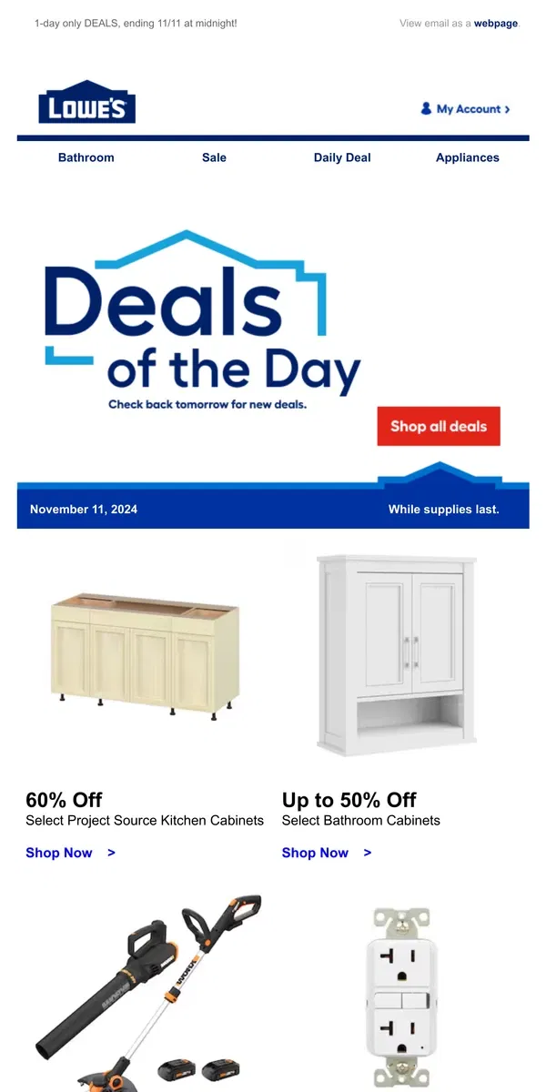 Email from Lowe's. Shop 1 day online-only deals before they disappear.