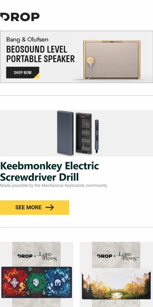 Email from Drop. Keebmonkey Electric Screwdriver Drill, Drop + The Lord of the Rings™ Riddermark Desk Mat, Drop + The Lord of the Rings™ Fellowship Desk Mat and more...