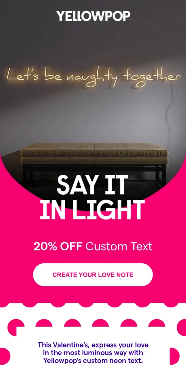 Email from Yellowpop. Love Note + 20% Off Custom Neon!