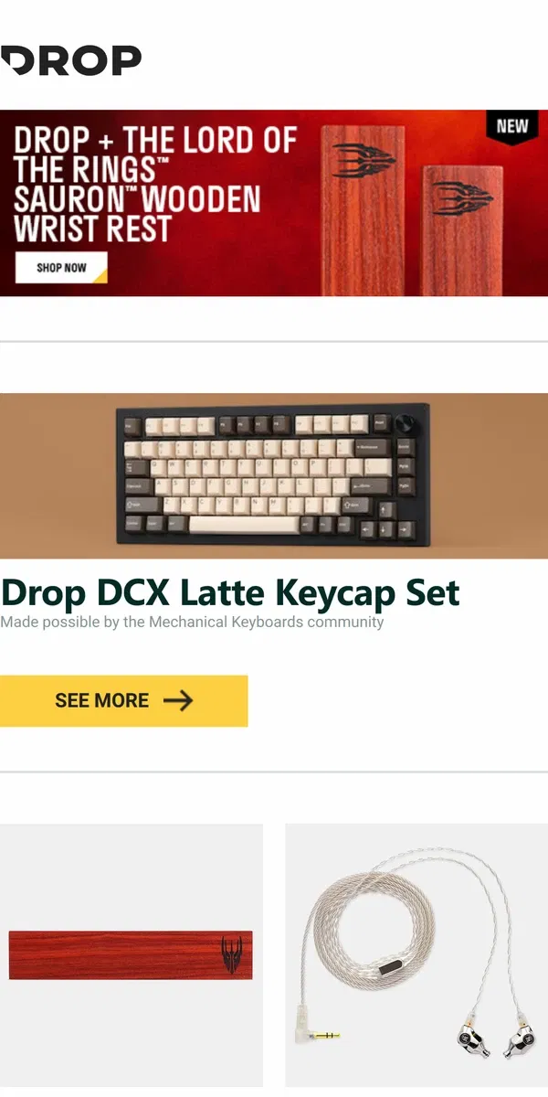 Email from Drop. Drop DCX Latte Keycap Set, Drop + The Lord of the Rings™ Sauron™ Wooden Wrist Rest, Campfire Audio Atlas IEM and more...