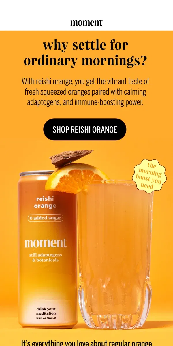 Email from Moment Drink. 🍊🌞don't miss out on the secret to BETTER mornings