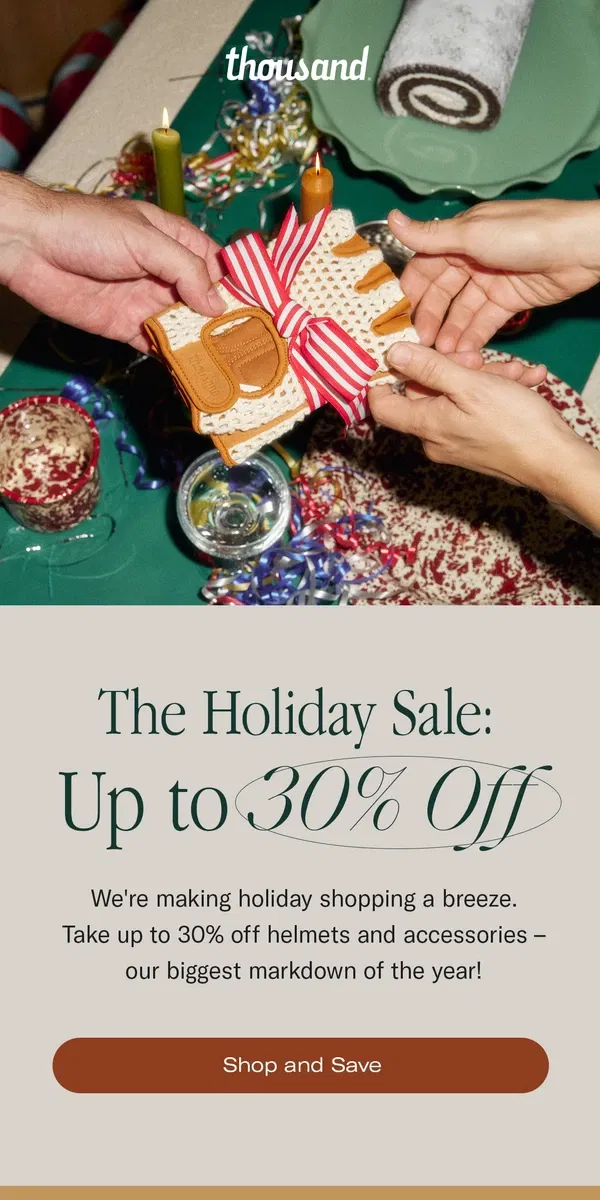 Email from Thousand Helmets . The Holiday Sale: Up to 30% Off