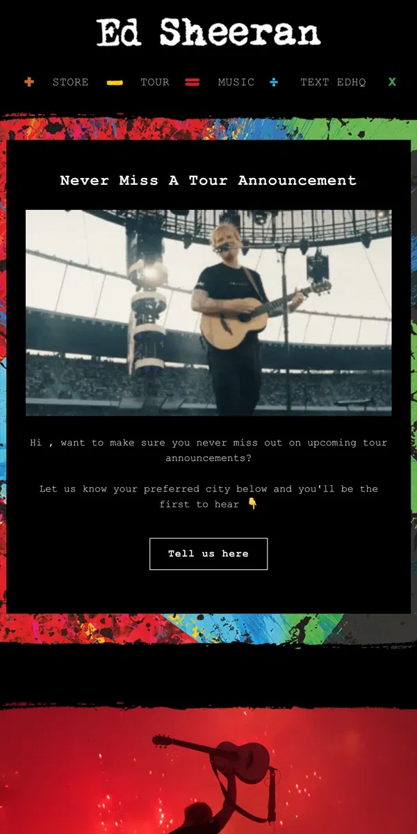 Email from Ed Sheeran. Never miss a tour announcement