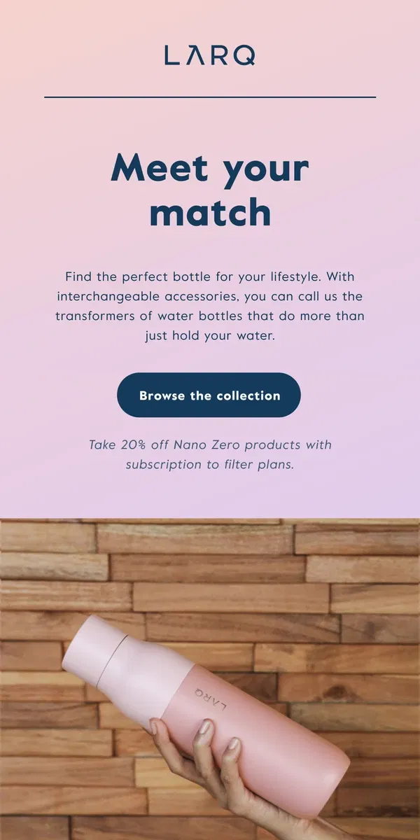 Email from LARQ. Get matched with your perfect bottle 💝