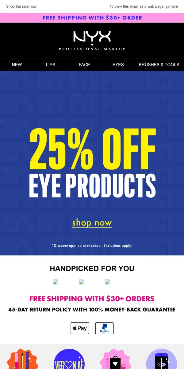 Email from NYX Professional Makeup. Don't forget! 25% off eye + brow products 💙