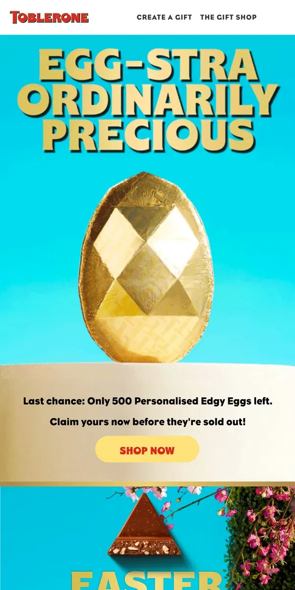 Email from Toblerone. Final call: 500 Personalised Edgy Eggs left