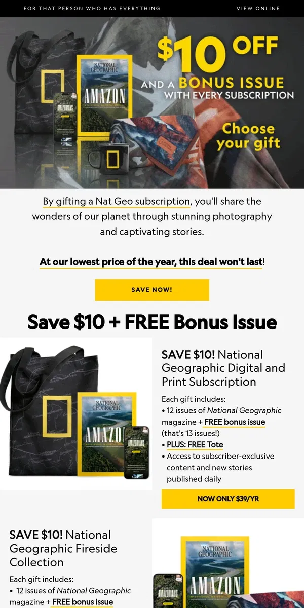 Email from National Geographic. Save $10, plus get a bonus issue & FREE gift. Time is running out!