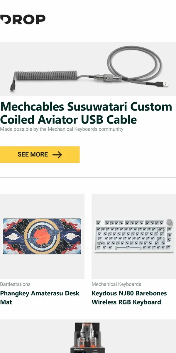 Email from Drop. Mechcables Susuwatari Custom Coiled Aviator USB Cable, Phangkey Amaterasu Desk Mat, Keydous NJ80 Barebones Wireless RGB Keyboard and more...