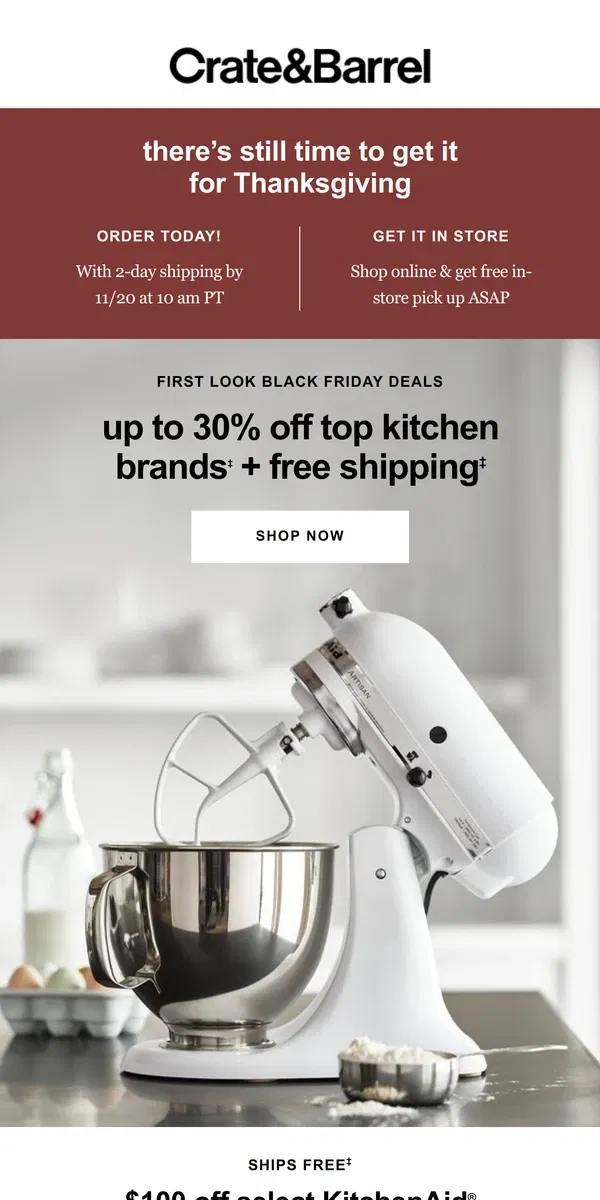 Email from Crate & Barrel. IT'S HERE | $100 off all KitchenAid stand mixers + free shipping!