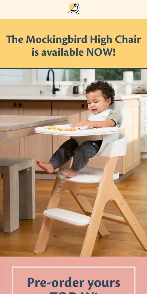 Email from Mockingbird. IT’S HERE! NEW Mockingbird High Chair!