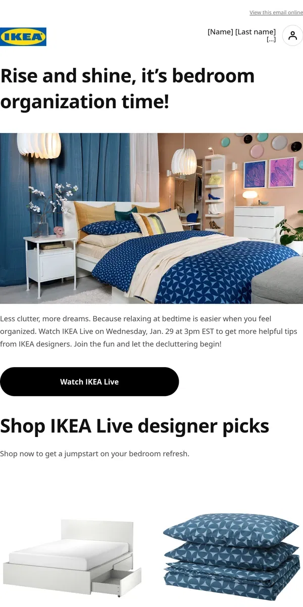 Email from IKEA. Get bedroom organization ideas from IKEA designers.