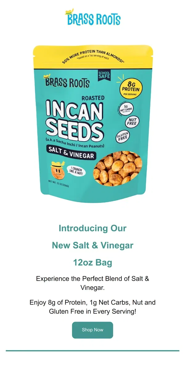 Email from Brass Roots. Indulge in Flavor: Try Our New 12oz Bag of Salt & Vinegar Sacha Inchi - Incan Seeds - Only 1g Net Carbs per Serving! 🌟🌰