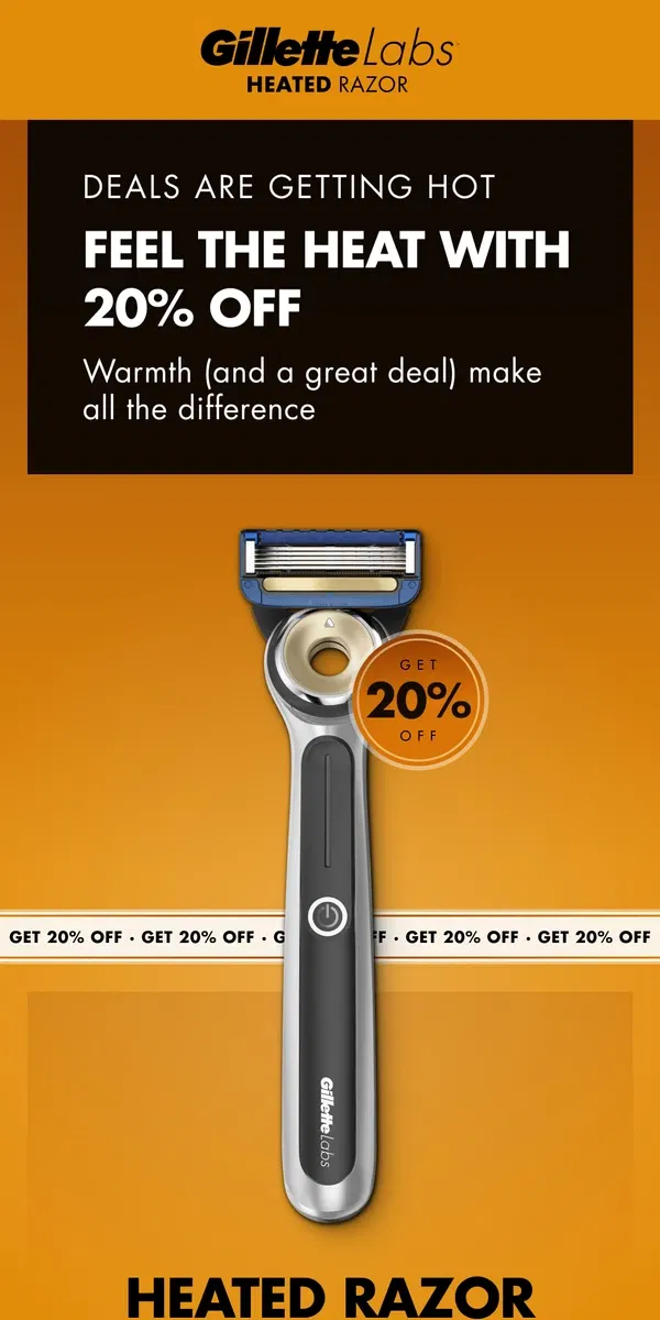 Email from Gillette. 🌡️ 20% OFF our Heated Razor | Feel the heat 🌡️