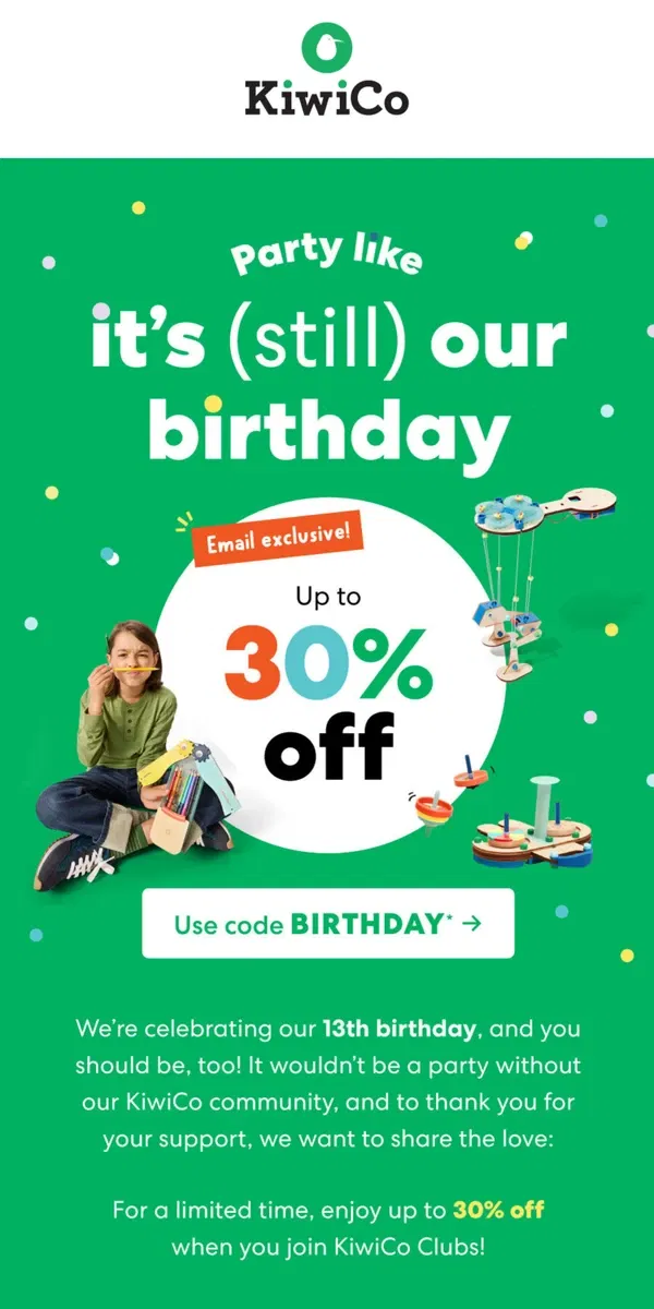 Email from KiwiCo. Get up to 30% off when you subscribe today!