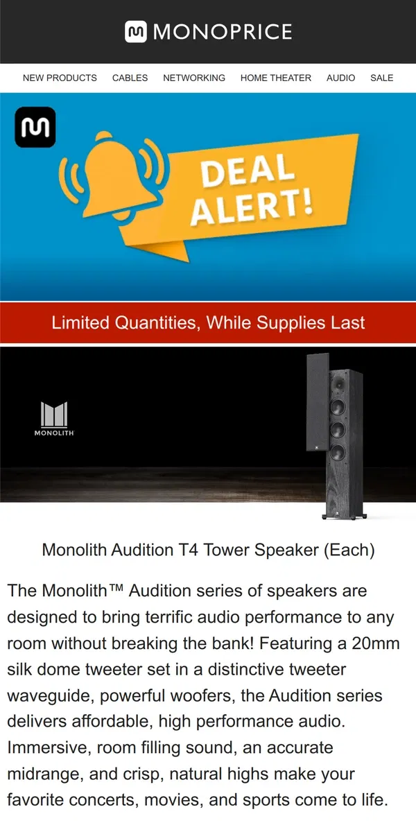 Email from Monoprice. ⚡ DEAL ALERT ⚡ Monolith Audition T4 Tower Speaker (Each) $69.99 (Save $130)