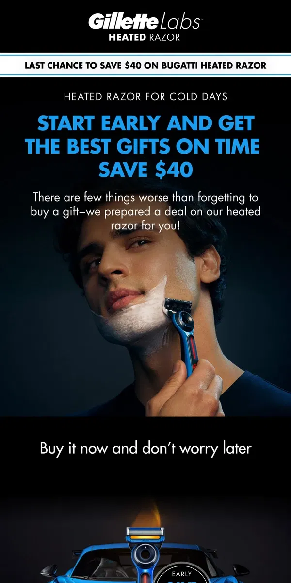 Email from Gillette. Last chance: Save $40 on Bugatti Heated Razor🔥