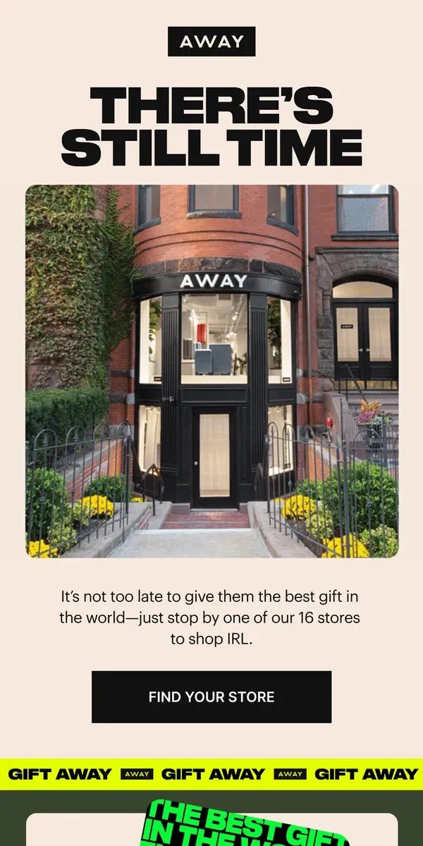 Email from Away. Need last-minute gifts? Stop by our stores