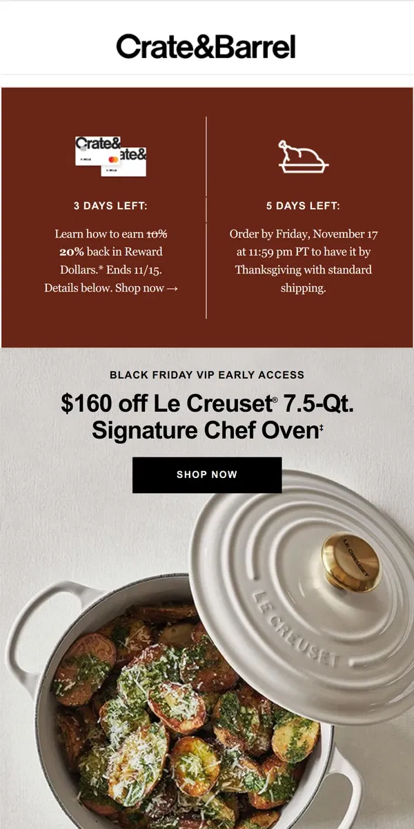 Email from Crate & Barrel. DOUBLE REWARDS | $160 off Le Creuset starts NOW