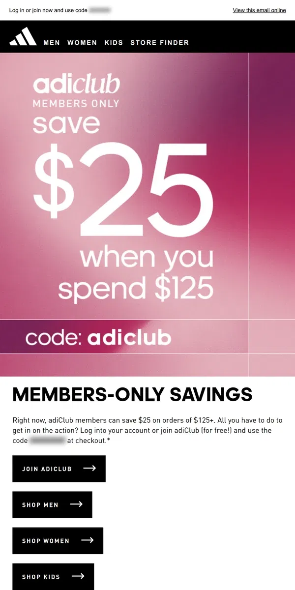 Email from Adidas. Your exclusive deal is waiting... Members can save $25 on a purchase of $125 or more. ➡