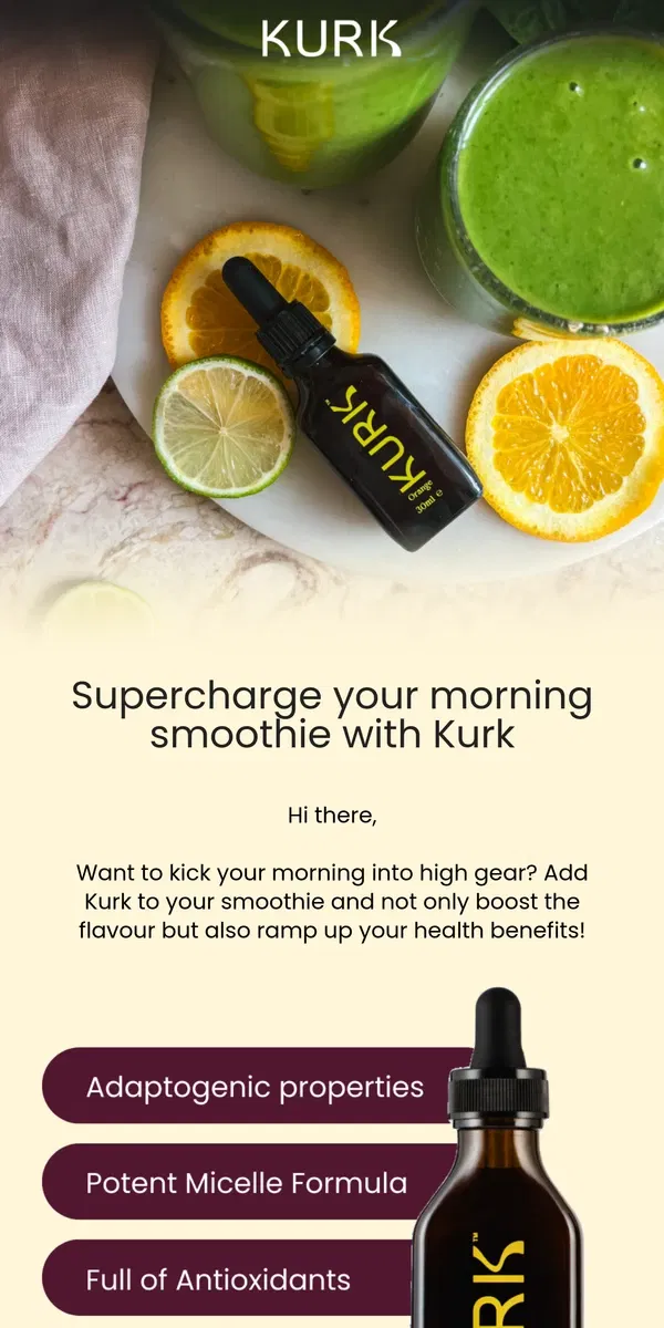 Email from Kurk life. Supercharge your morning smoothie with Kurk!🌞🥤