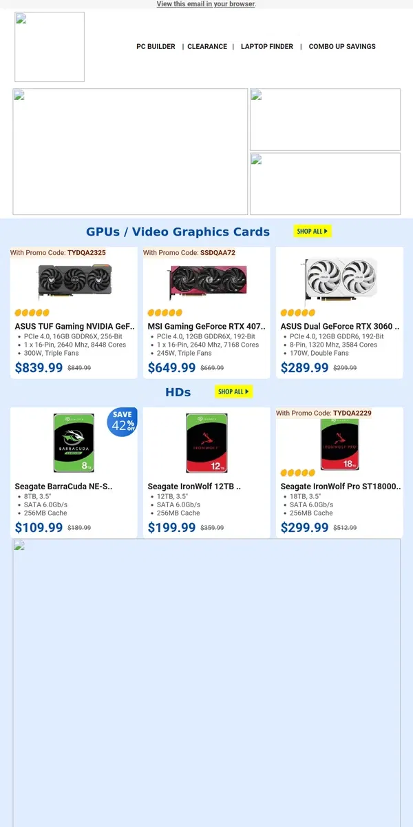 Email from Newegg. $839.99 for the ASUS TUF 4070 Ti SUPER - Runs Cool Under Load! $109.99 Seagate Internal Hard Drive!