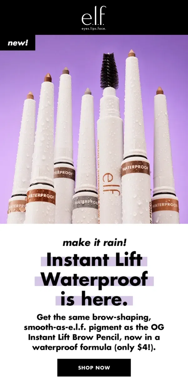 Email from e.l.f.. NEW! Instant Lift Brow Pencil has gone waterproof 💦