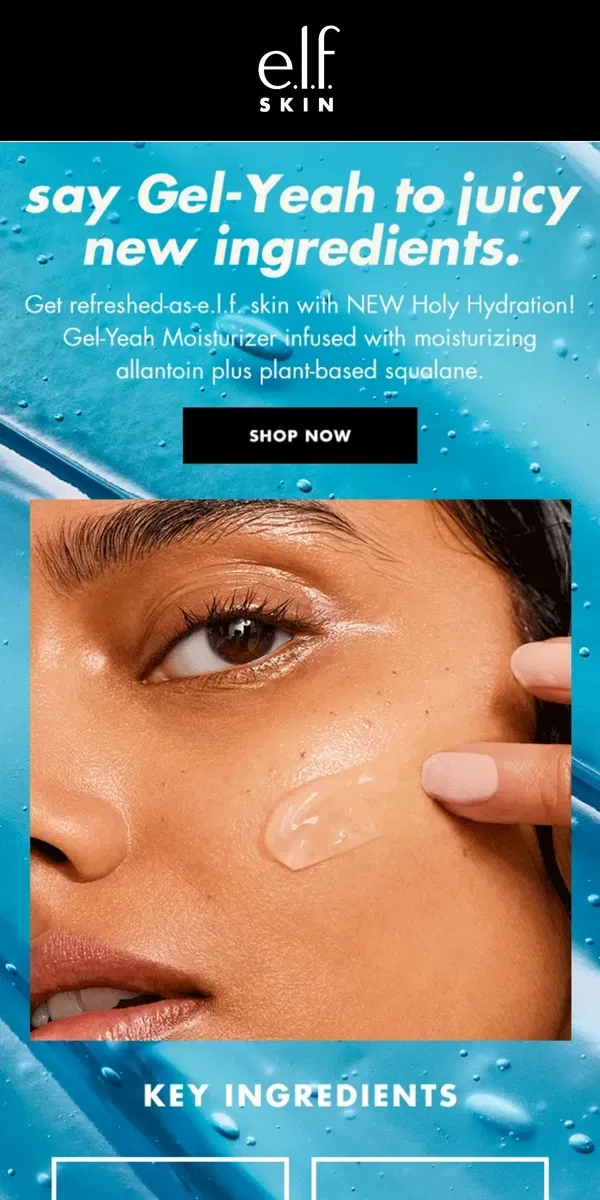 Email from e.l.f.. What’s in the new Gel-Yeah Moisturizer? 💦