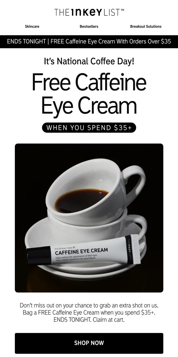 Email from The INKEY List. Ends tonight: Free Caffeine Eye Cream ☕