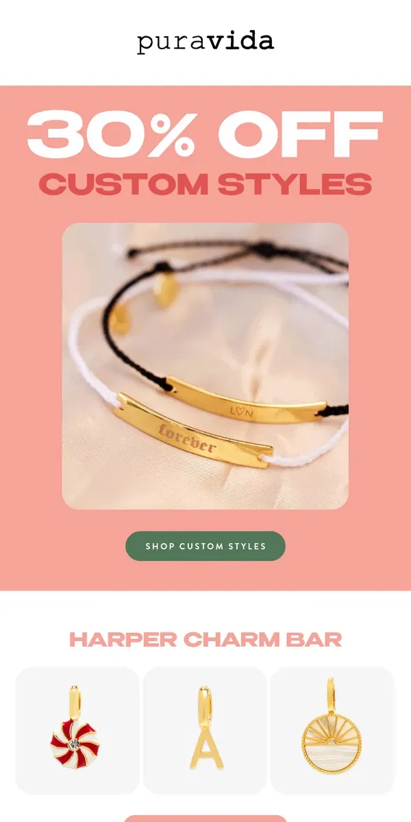 Email from Pura Vida Bracelets. LAST DAY! 30% OFF CUSTOMIZED STYLES