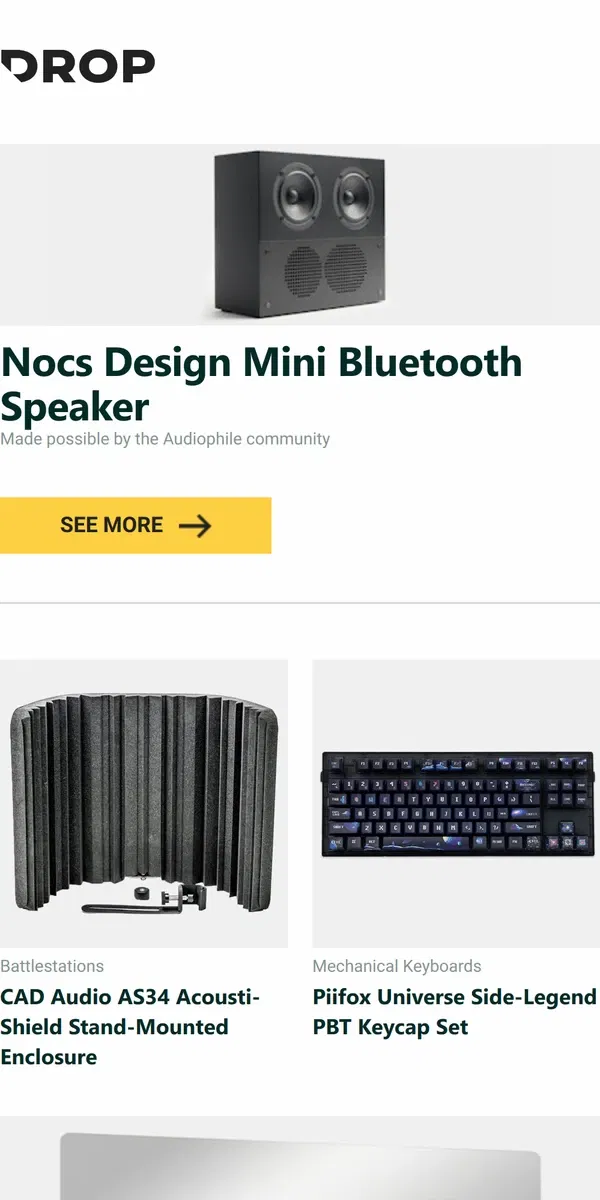 Email from Drop. Nocs Design Mini Bluetooth Speaker, CAD Audio AS34 Acousti-Shield Stand-Mounted Enclosure, Piifox Universe Side-Legend PBT Keycap Set and more...