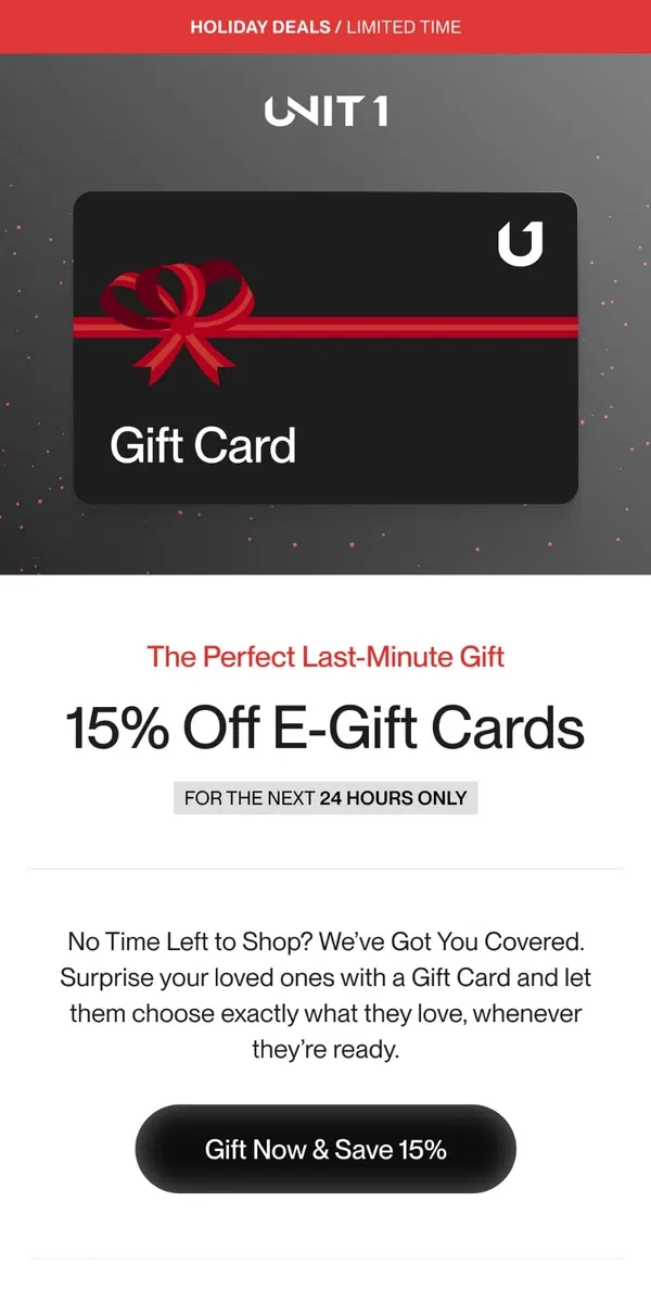 Email from UNIT 1. Hurry! 15% Off E-Gift Cards Before Midnight