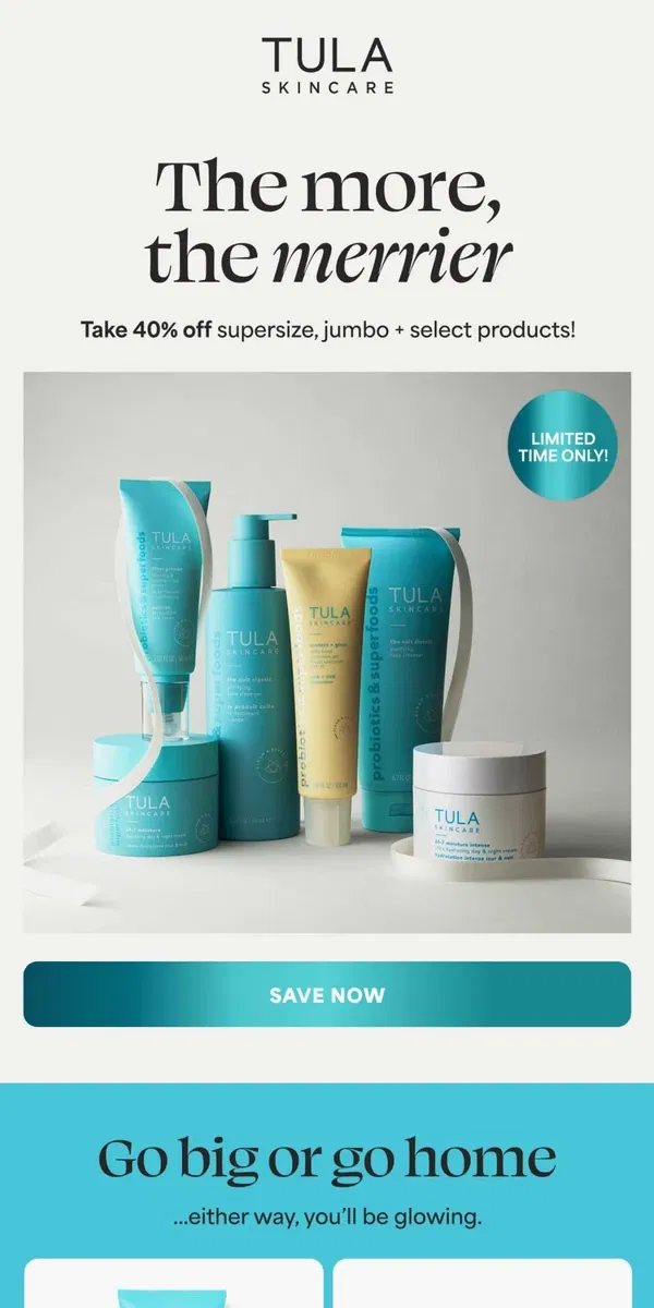 Email from TULA Skincare. LIMITED TIME: 40% Off Supersize, Jumbo + Select Products!