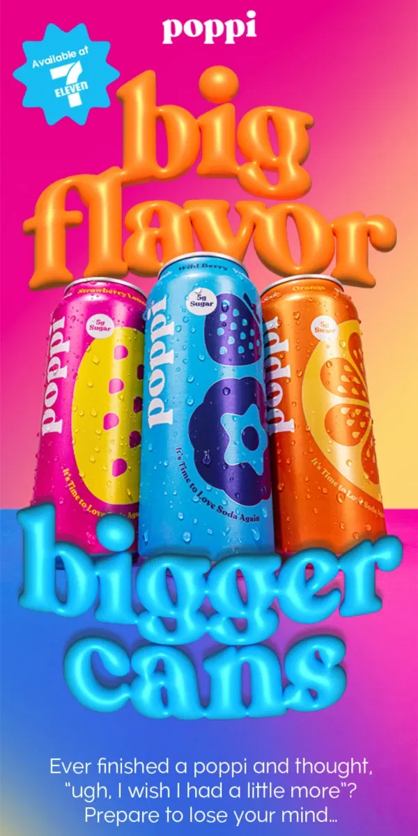 Email from poppi. bigger cans = more poppi 😋😋😋