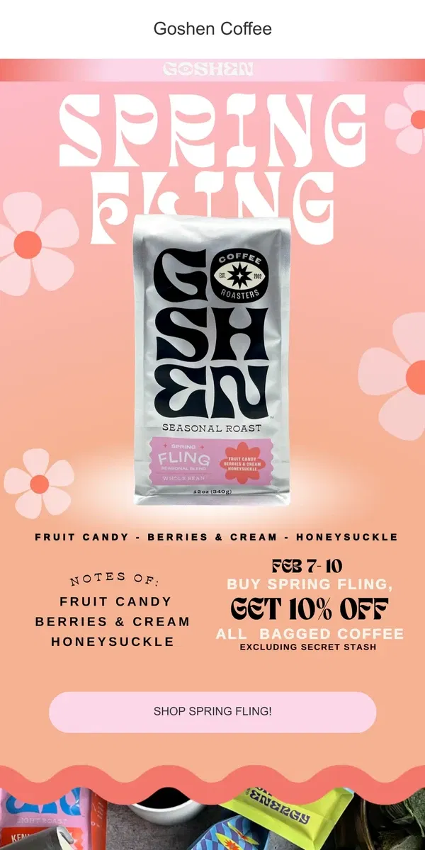 Email from Goshen Coffee Roasters. It's time for a Spring Fling! Take 10% off bagged coffee when you buy Spring Fling!