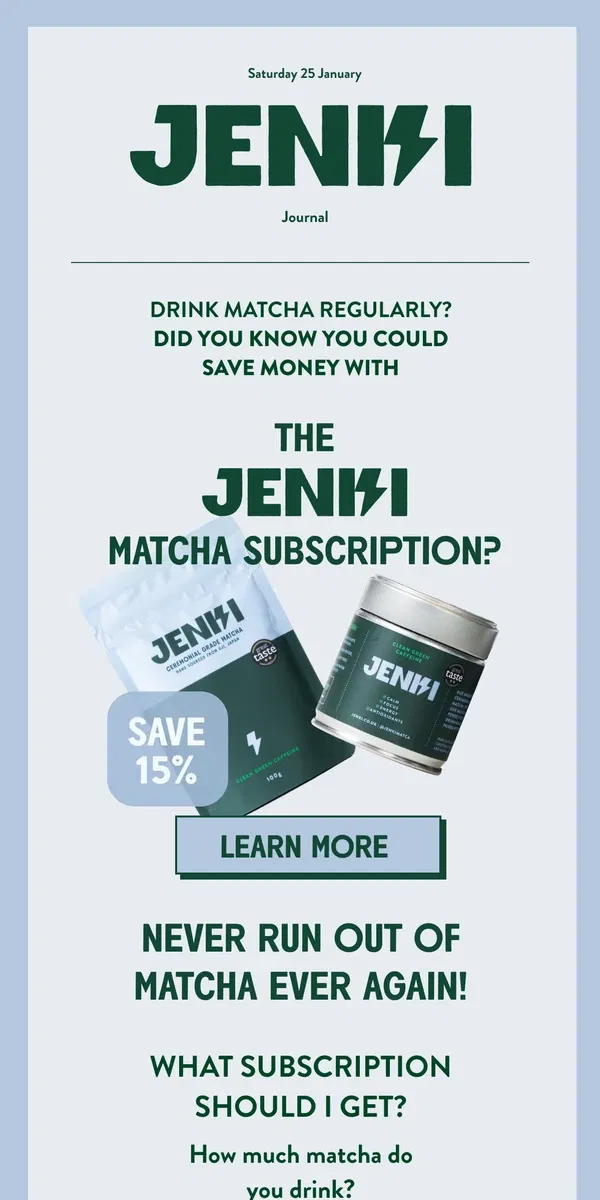 Email from JENKI. Never run out of matcha again!  🙌