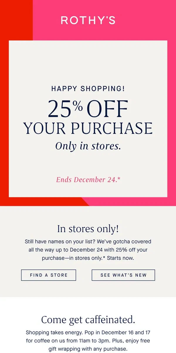 Email from Rothy's. 25% off your entire purchase in stores.