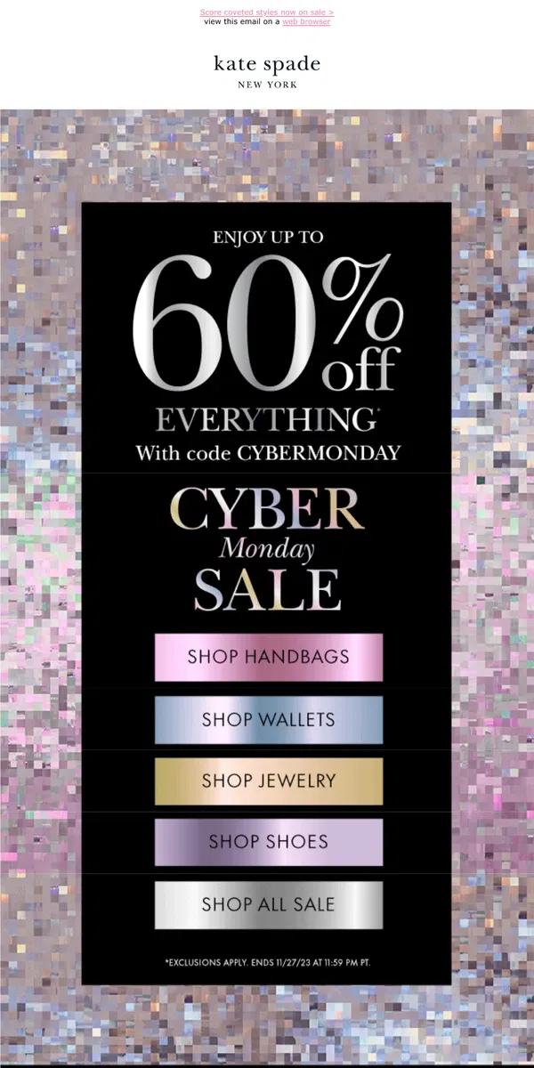 Email from Kate Spade. Before it's gone: save 60% off with code CYBERMONDAY