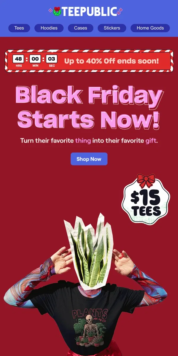 Email from TeePublic. Black Friday is........ here.