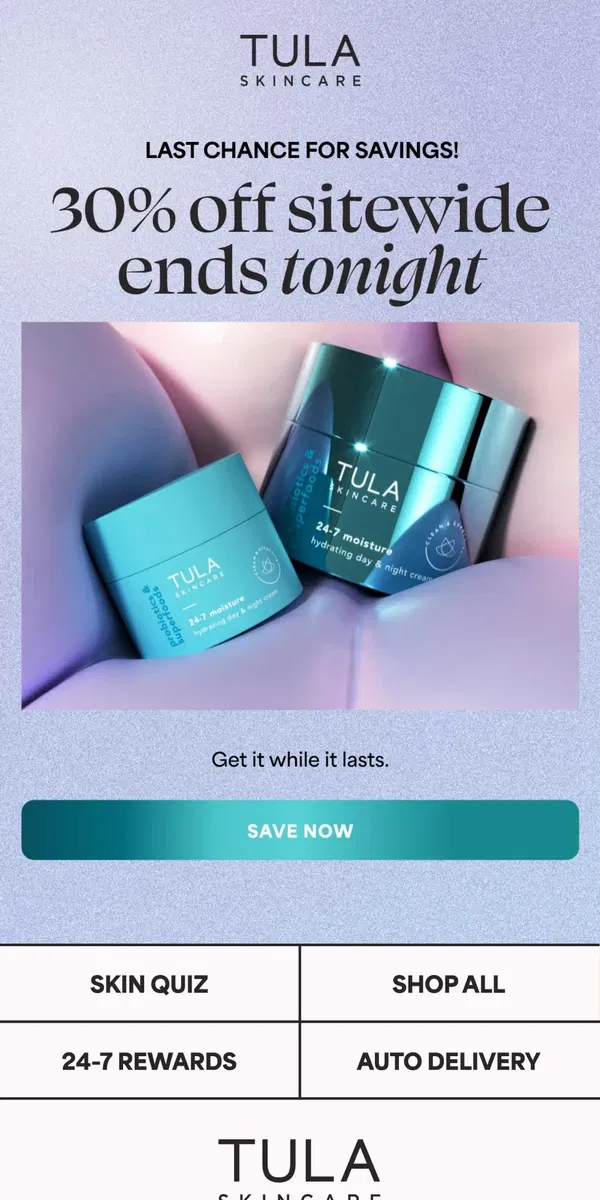 Email from TULA Skincare. LAST CHANCE TO SAVE 30%