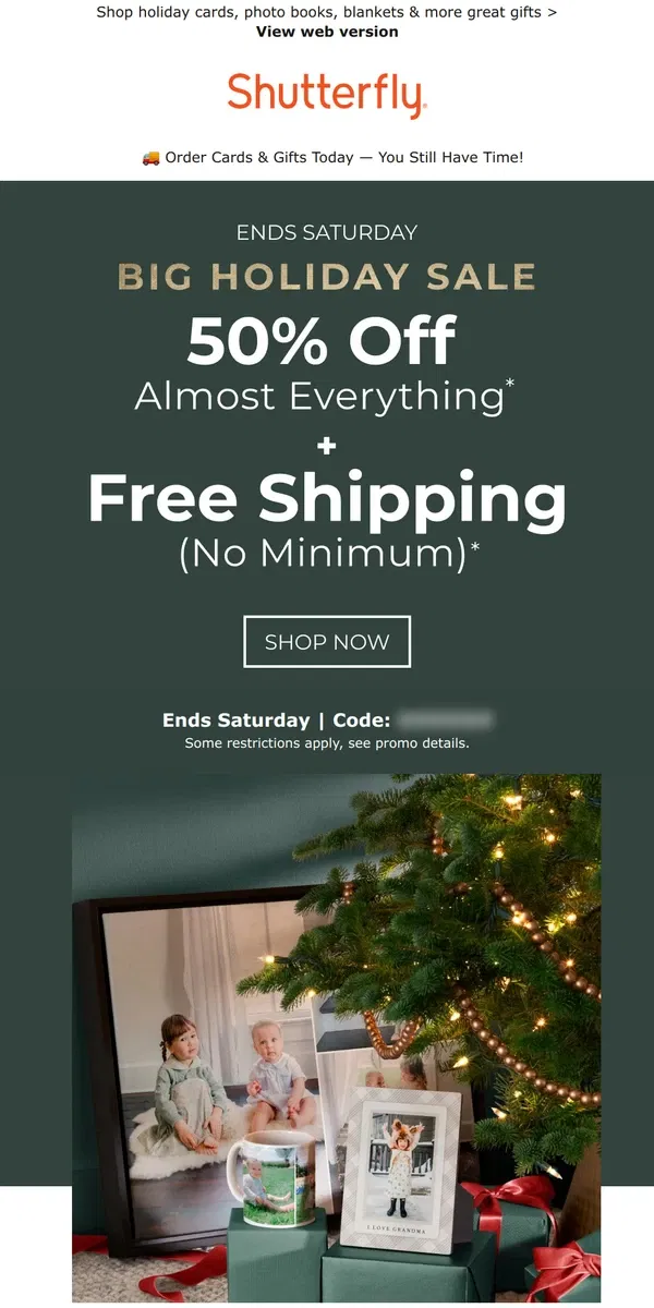 Email from Shutterfly. It’s ON! 🎄 50% OFF + FREE SHIPPING (no min!) for The Big Holiday Sale