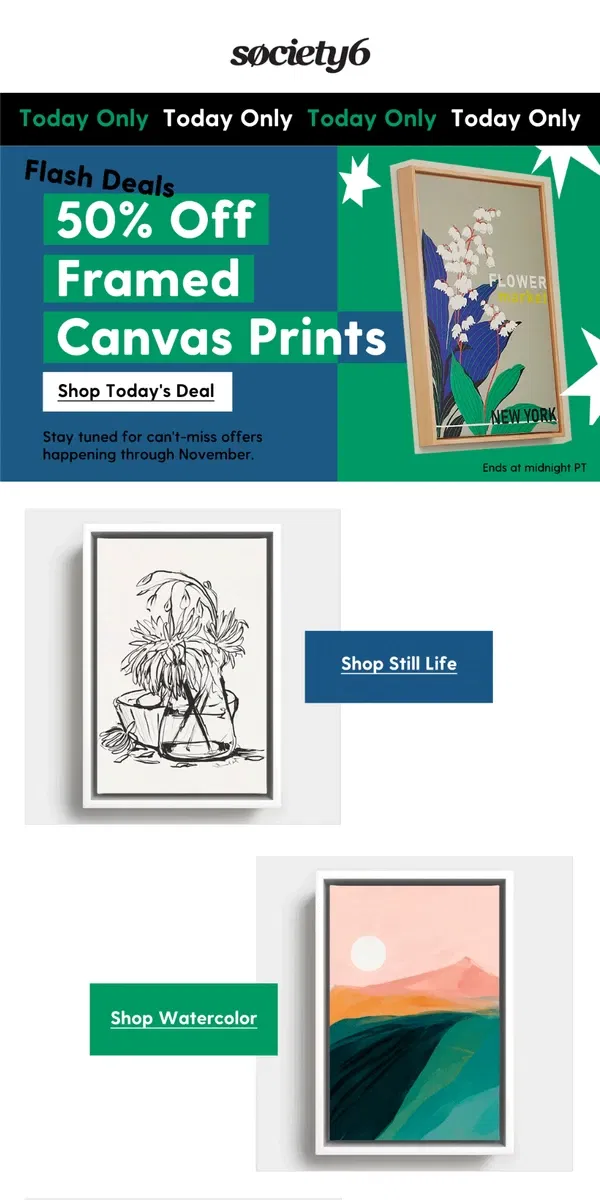 Email from Society6. ⚡️ Today's Deal: 50% Off Framed Canvas Prints